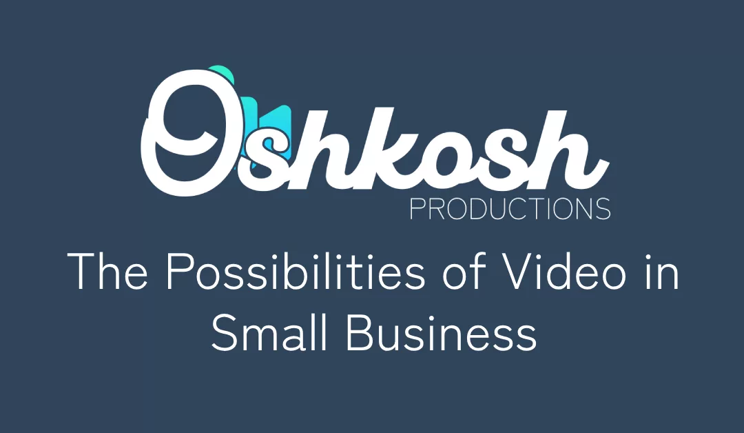 The Possibilities of Video in Small Business